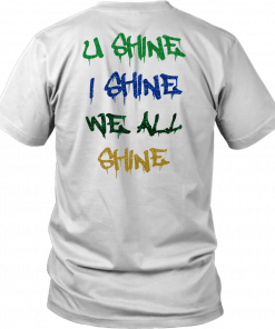 U SHINE - I SHINE - WE ALL SHINE SHIRT YNW MELLY - WE ALL SHINE TOUR