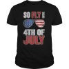 US Flag Sunglasses So Fly On The July 4th Independence Day T-Shirt