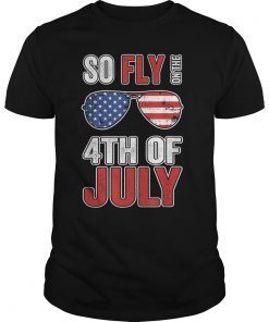 US Flag Sunglasses So Fly On The July 4th Independence Day T-Shirt