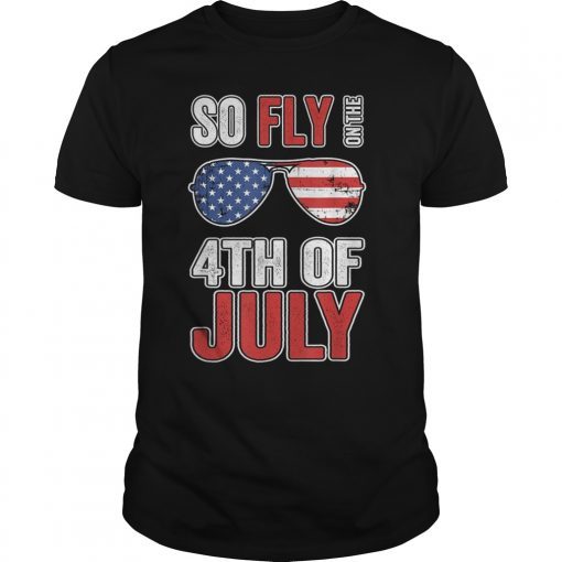 US Flag Sunglasses So Fly On The July 4th Independence Day T-Shirt