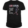 USA United States Women 2019 Shirt Soccer Play Like A Girl T-Shirt