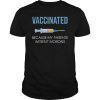 Vaccinated Because My Parents Weren't Morons Funny Shirt T-Shirt