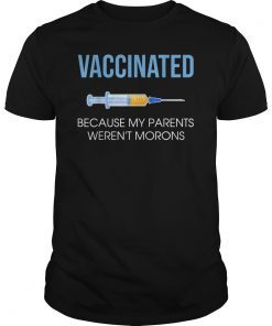 Vaccinated Because My Parents Weren't Morons Funny Shirt T-Shirt