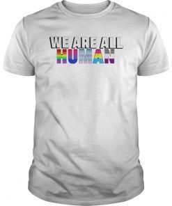 WE ARE ALL HUMAN Flag LGBT Gay Pride Tee Shirt
