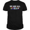WE ARE ALL HUMAN Flag LGBT Gay Pride Tee Shirt