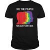 WE THE PEOPLE MEANS EVERYONE SHIRT GAY PRIDE LGBT