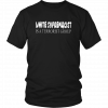 WHITE SUPREMECIST IS A TERRORIST GROUP SHIRT