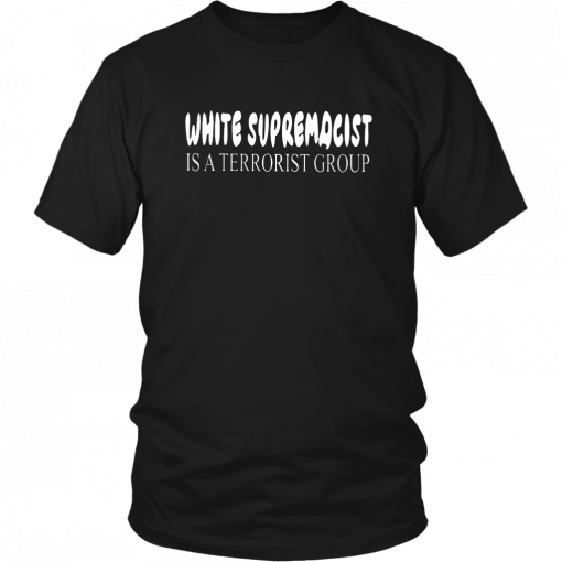 WHITE SUPREMECIST IS A TERRORIST GROUP SHIRT