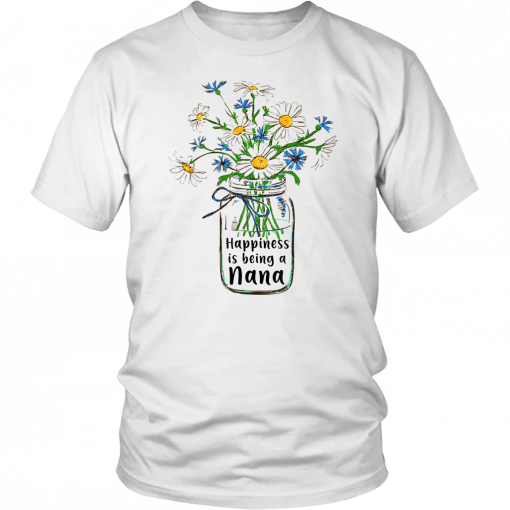 WOMEN HAPPINESS IS BEING NANA LIFE T-SHIRT FLOWER ART - FLOWER BOTTLE HIPPIE MOTHER'S DAY SHIRT