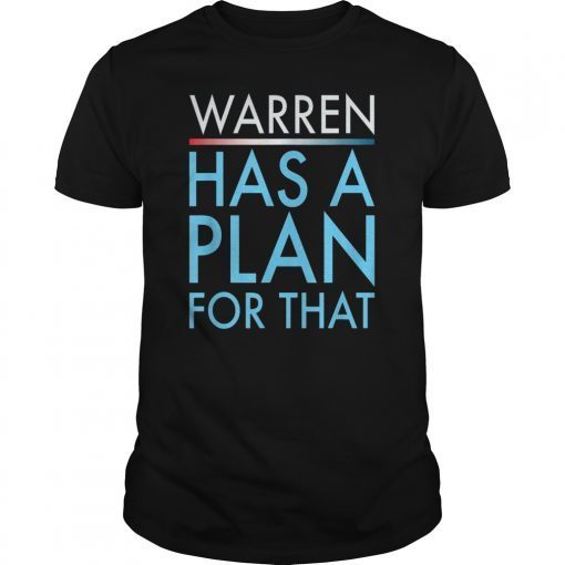 Elizabeth Warren Shirt, Warren 2020 Shirt, She Has a Plan For That, Warren Plan Shirt