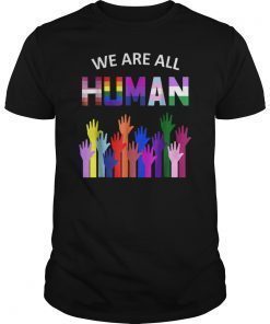 We Are All Human LGBT Gay Rights Pride Ally Gift T Shirt