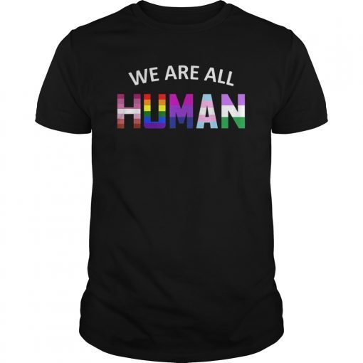 We Are All Human Pride Month LGBT Gay Flag Ally Gift T Shirt