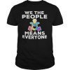 We The People Means Everyone LGBT Funny Gift Tshirt