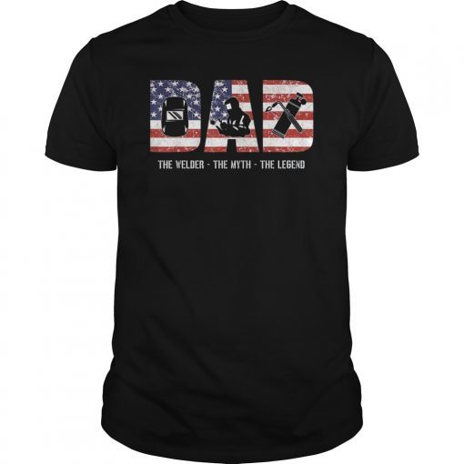 Welder Dad Tshirt Dad Myth Legend gifts American Flag