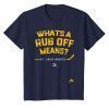 Whats a Rub Off Means Shirt