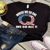 Where we go one we go all t-shirt-Q Anon American flag tank top-patriotic shirts-Q Anon storm tee-t-shirt for any Liberal Democrat