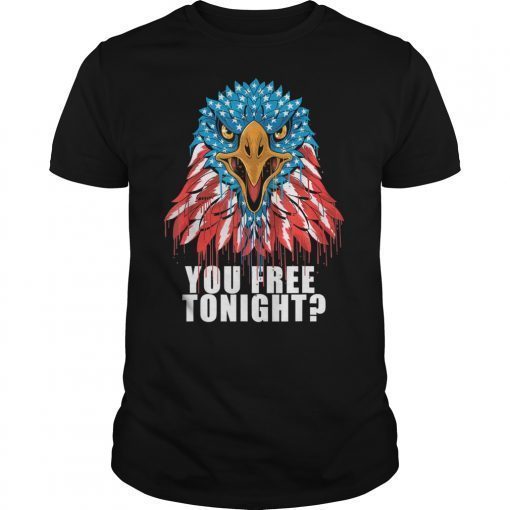 YOU FREE TONIGHT USA Flag 4TH OF JULY Patriotic Eagle T-Shirt