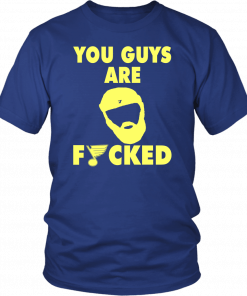 YOU GUY ARE FUCKED SHIRT PATRICK MAROON - ST LOUIS BLUES