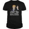 You Are A Great Dad Donald Trump Father's Day T-Shirts