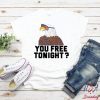 You Free Tonight T-Shirt, American Flag, Eagles,4th Of July, American , Happy Memorial Day, Independence Day , Us Flag, independence day Shirt