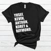Yusef Raymond Korey Antron & Kevin 2019 Tshirt korey wise Unisex Shirt