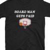 board man gets paid t-shirt for men women kids for every one who love sport special basketball Leonard Board Man Gets Paid Shirt sport gift
