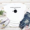 everyone is a photographer until T-Shirt, everyone is a photographer until funny t-shirt