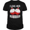 funny I Like Her Bobbers for fishing gift women,men T-Shirt