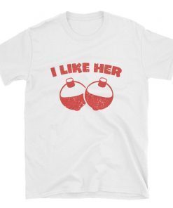 i like her bobbers t shirt , i like her bobbers shirt , i like her bobbers tshirt , i like her bobbers tee shirt