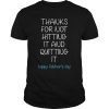 thanks for not hitting it and quitting it Happy Father's day Tee Shirt
