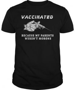 vaccinated because my parents weren't morons Stylized shirt