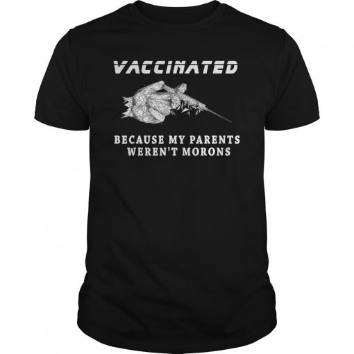 vaccinated because my parents weren't morons Stylized shirt