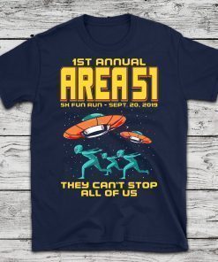 1st Annual Area 51 5k Fun Run! Funny Alien Raid Event Shirt They Can't Stop All Of Us! Let's See Them Aliens