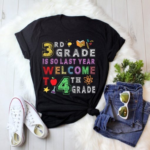 3rd Grade Is So Last Year Welcome To 4th Grade Lover Gift T-Shirt