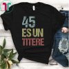 45 es un Titere Shirt 45 is a Puppet Anti-Trump Shirt