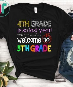 4th Grade Is So Last Year Welcome To Fifth Grade Shirts
