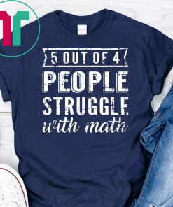 5 Out Of 4 People Struggle With Math T-shirt