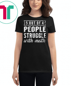 5 Out Of 4 People Struggle With Math T-shirt
