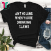 Ain't No Laws When Your Drinking' Claws Unisex T-Shirt