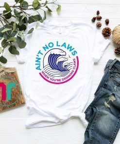 Ain't No Laws When You're Drinking Claws Funny T-Shirt