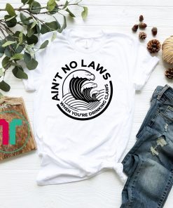 Ain’t No Laws When You’re Drinking Claws T-Shirt