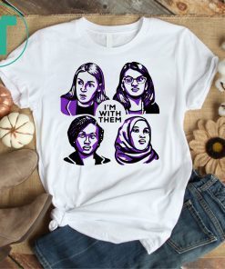 Alexandria Ocasio-Cortez Rashida Tlaib Ilhan Omar Ayanna Pressley I’m With Them Tee Shirt