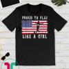 American Flag Proud To Play Like a Girl USA Women Soccer Fan Gift Tee Shirts