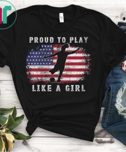 American Flag Proud To Play Like a Girl USA Women Soccer Fan T-Shirt