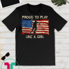 American Flag Proud To Play Like a Girl Women Soccer T-Shirt