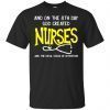 And On The 8th Day God Created Nurses And The Devil Stood At Attention T-Shirt