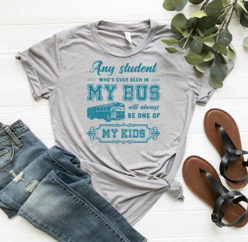 Any student who’s ever been in my bus will always be one of my kids shirtAny student who’s ever been in my bus will always be one of my kids shirt