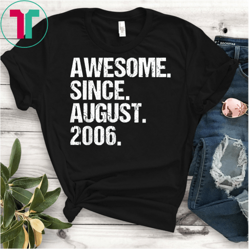 Awesome Since August 2006 13th Birthday Gift Tee 13 Yrs Old Funny Gift T-Shirt