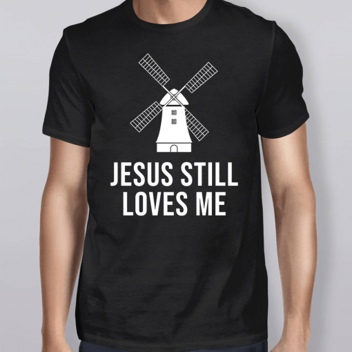 Bachelorette Windmill Jesus Still Love Me Shirt