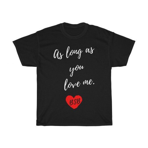 Backstreet Cool Boys Tshirt - As long as you love me Shirt,BSB tshirt,Backstreet tee,Unisex Heavy Cotton Tee